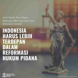 ICJR:  Arab Saudi Akan Hapus Hukuman Mati untuk Anak dan Cambuk, Indonesia Harus Lebih Terdepan dalam Reformasi Hukum Pidana  