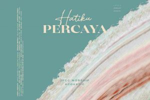 JPCC Worship Rilis Album Acoustic Terbaru ‘Hatiku Percaya’