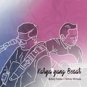 Karya yang Besar – Bobby Febian feat. Sidney Mohede